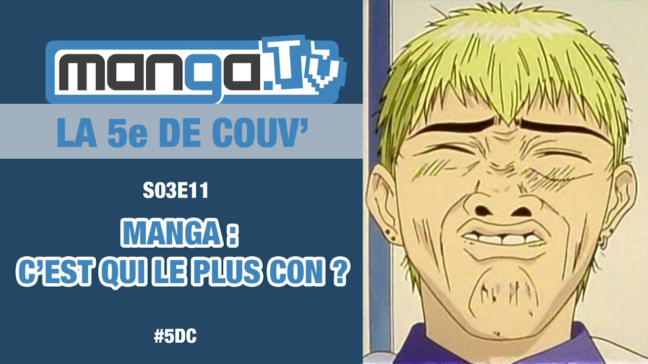Manga : C'est qui le plus con ? - S03E11- La 5e de Couv' [Podcast de Manga.Tv]