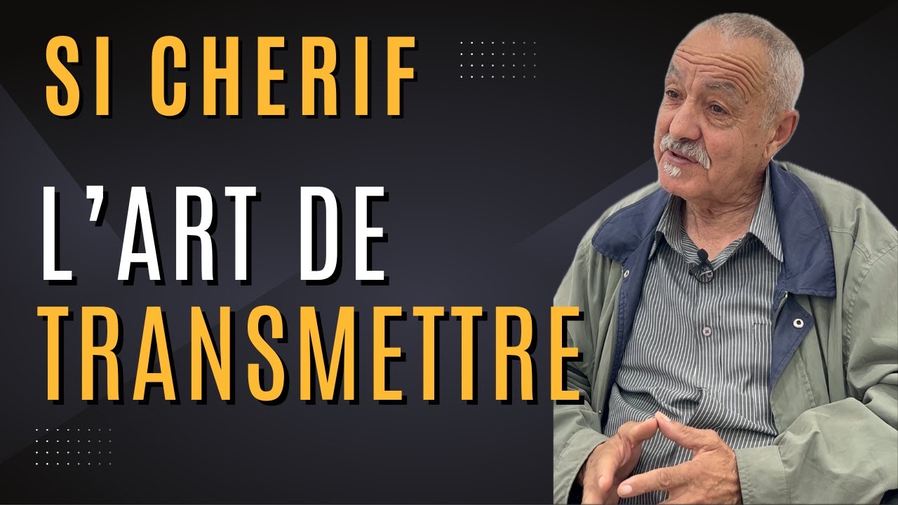 Si Chérif – Mémoire, Savoir et L’Art de Transmettre aux Générations Futures