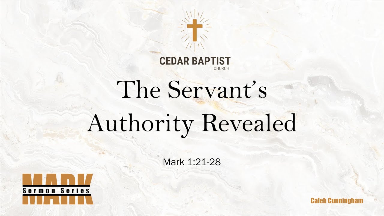 The Servant's Authority Revealed | Mark 1:21-28 | Caleb Cunningham