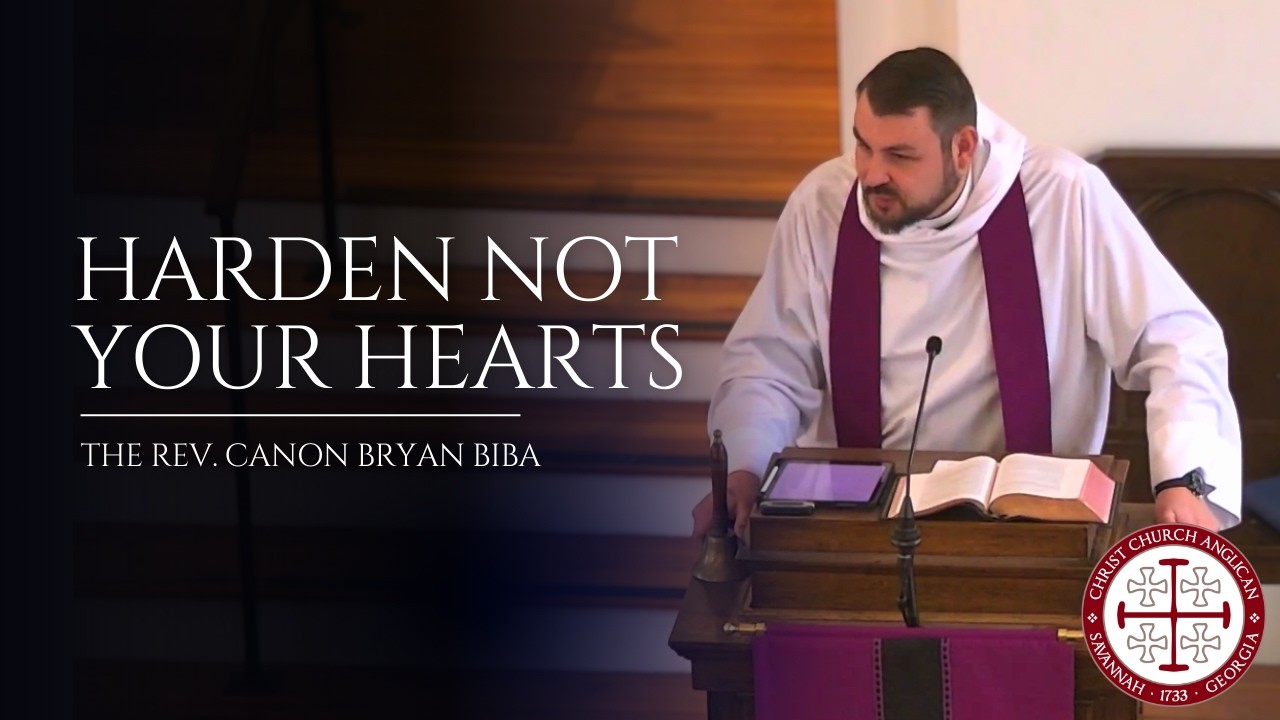 Harden Not Your Hearts — Sermon by Rev. Canon Bryan Biba