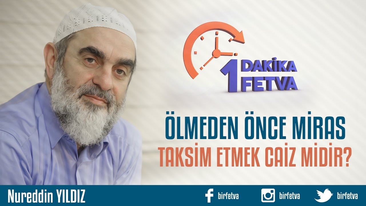 Ölmeden önce miras taksim etmek caiz midir?/Birfetva - Nureddin YILDIZ