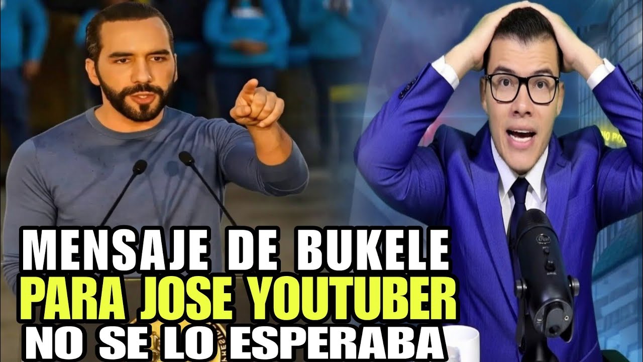 NAYIB BUKELE SORPRENDE A JOSE YOUTUBER CON ESTE MENSAJE  , NO SE LO ESPERABA