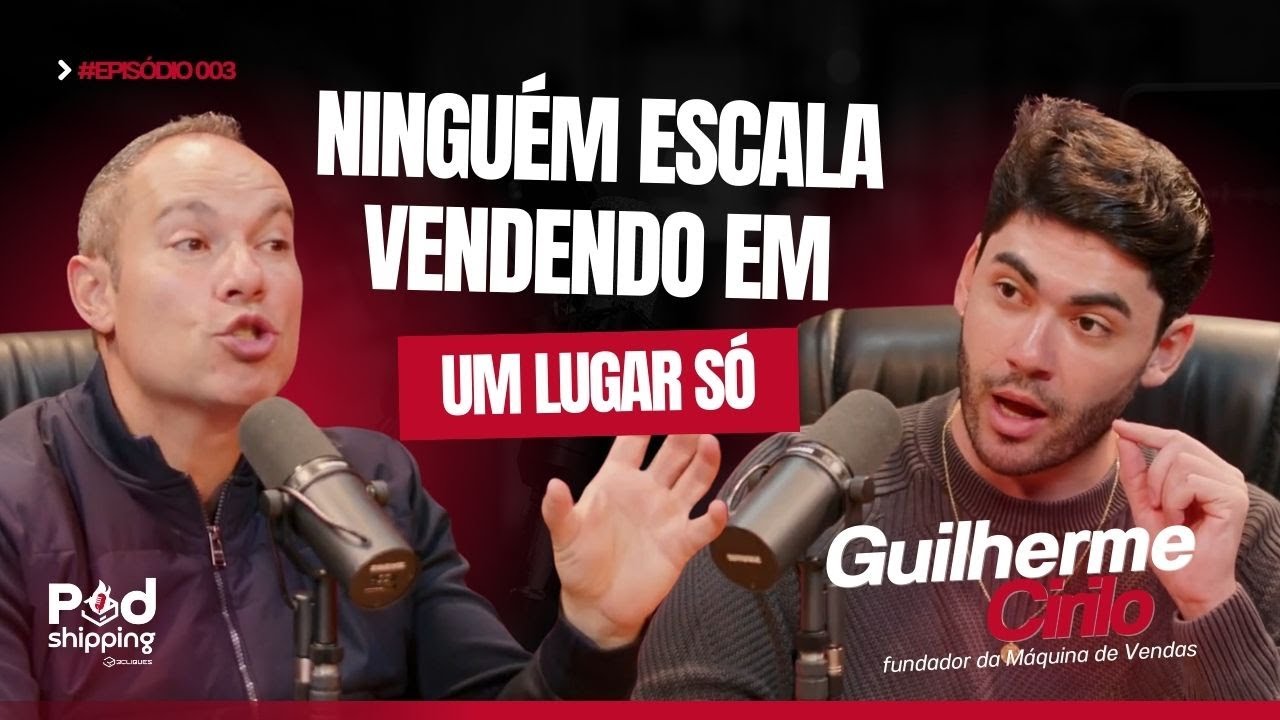 PODSHIPPING | NINGUÉM ESCALA VENDENDO EM UM LUGAR SÓ | GUILHERME CIRILO #EP003