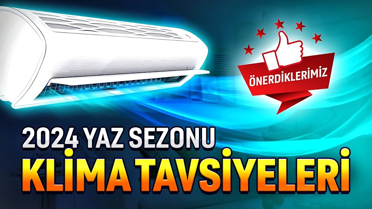Klima Tavsiyeleri - 2024 Yaz Sezonu