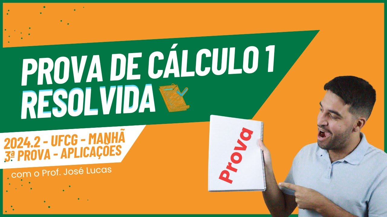 3ª Prova de Cálculo 1 Resolvida - Assunto: Aplicações de Derivadas e Integral - UFCG – 2024.2(Manhã)