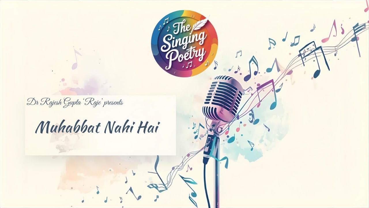 Muhabbat Nahi Hai | The Singing Poetry | Ishq Seven za | Dr Rajesh Gupta 'Raje'