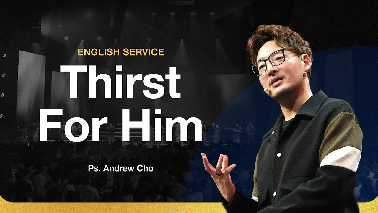 English Service -  Thirst For Him - Ps. Andrew Cho (GMS Church)