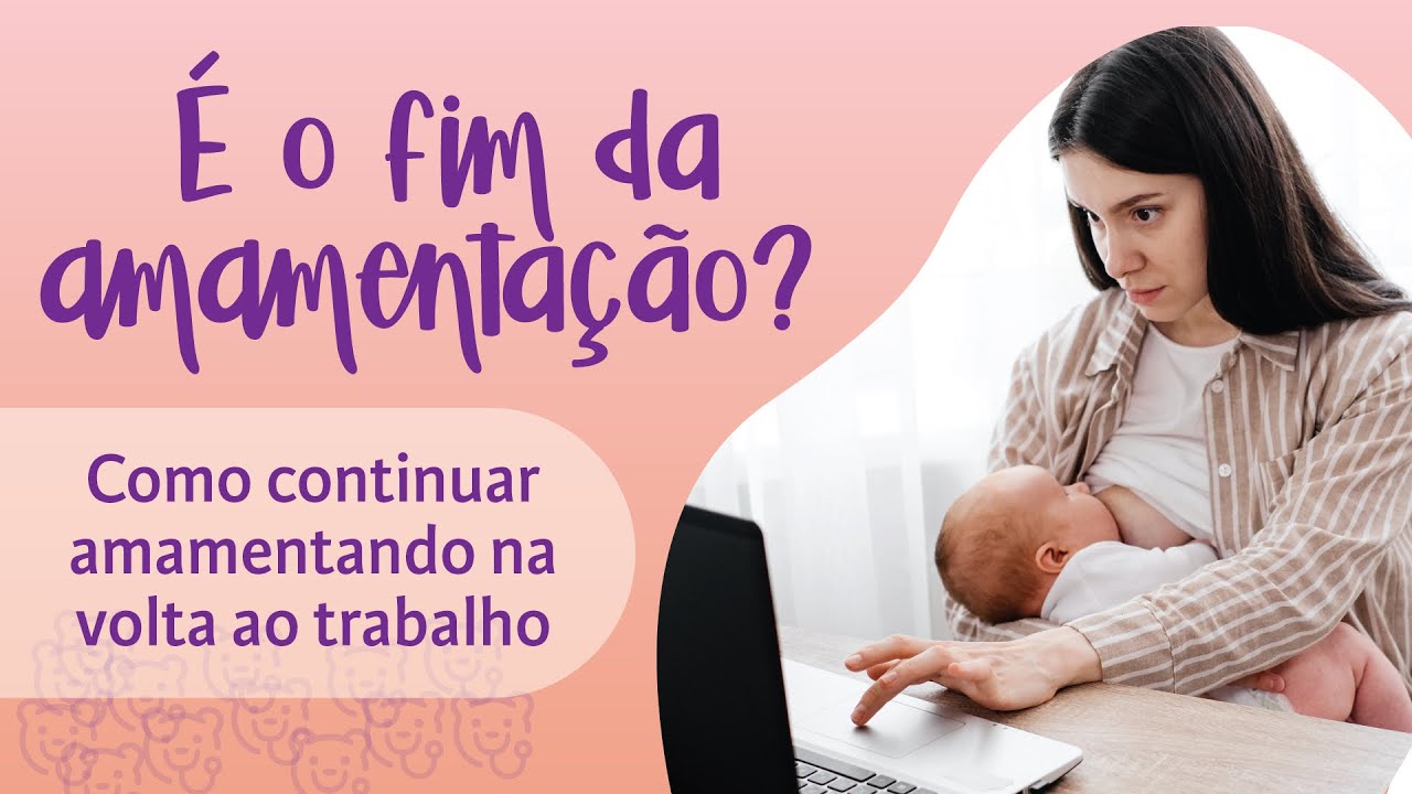 AMAMENTAÇÃO E VOLTA AO TRABALHO: TUDO VOCÊ PRECISA SABER | PEDIATRIA DESCOMPLICADA
