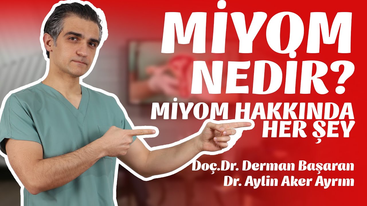Miyom Nedir? Miyomlar Hakkında Her Şey. Doç. Dr. Derman Başaran