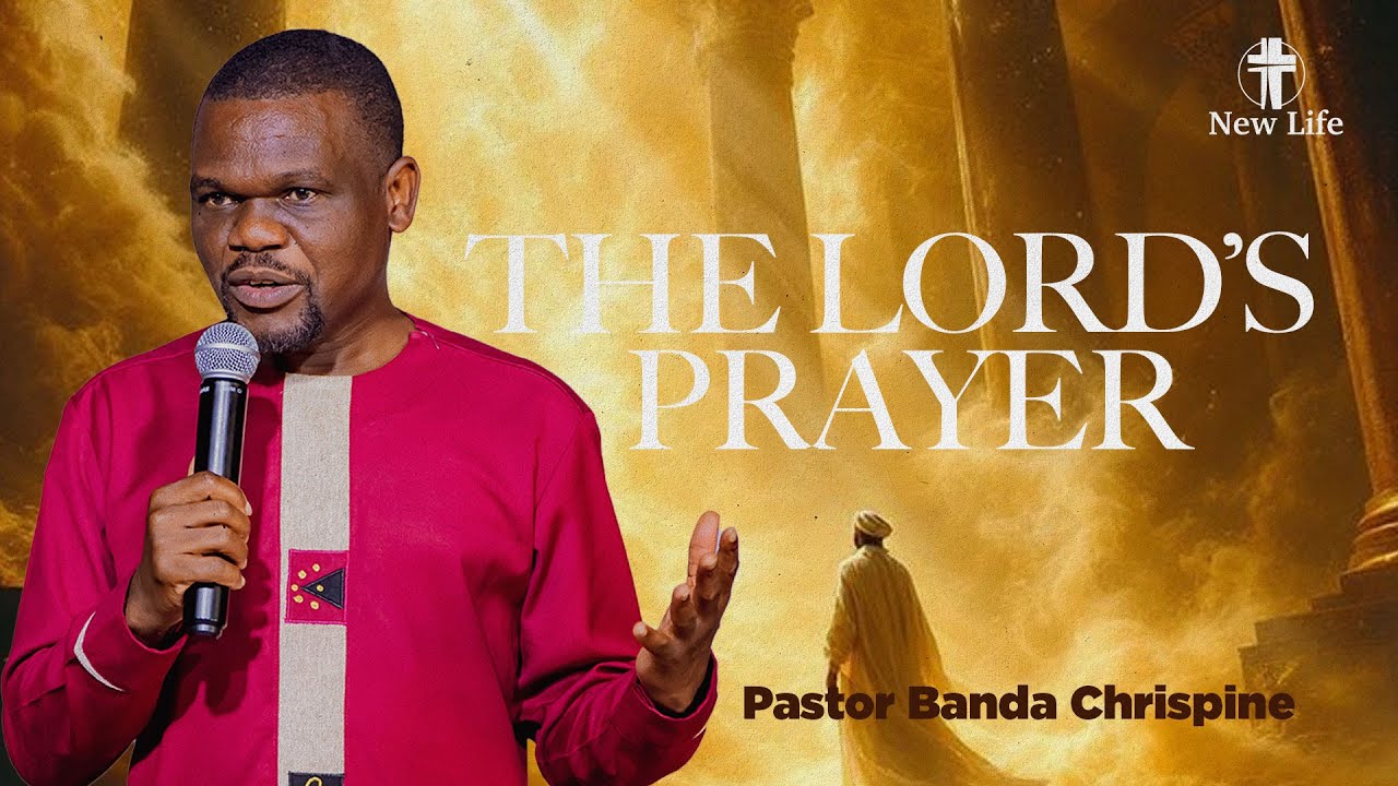 THE LORD’S PRAYER I Pastor Banda Chrispine | New Life Church