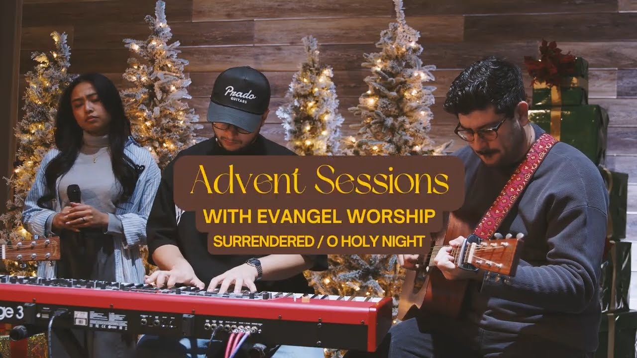Surrendered / O Holy Night | Evangel Worship | Advent Sessions