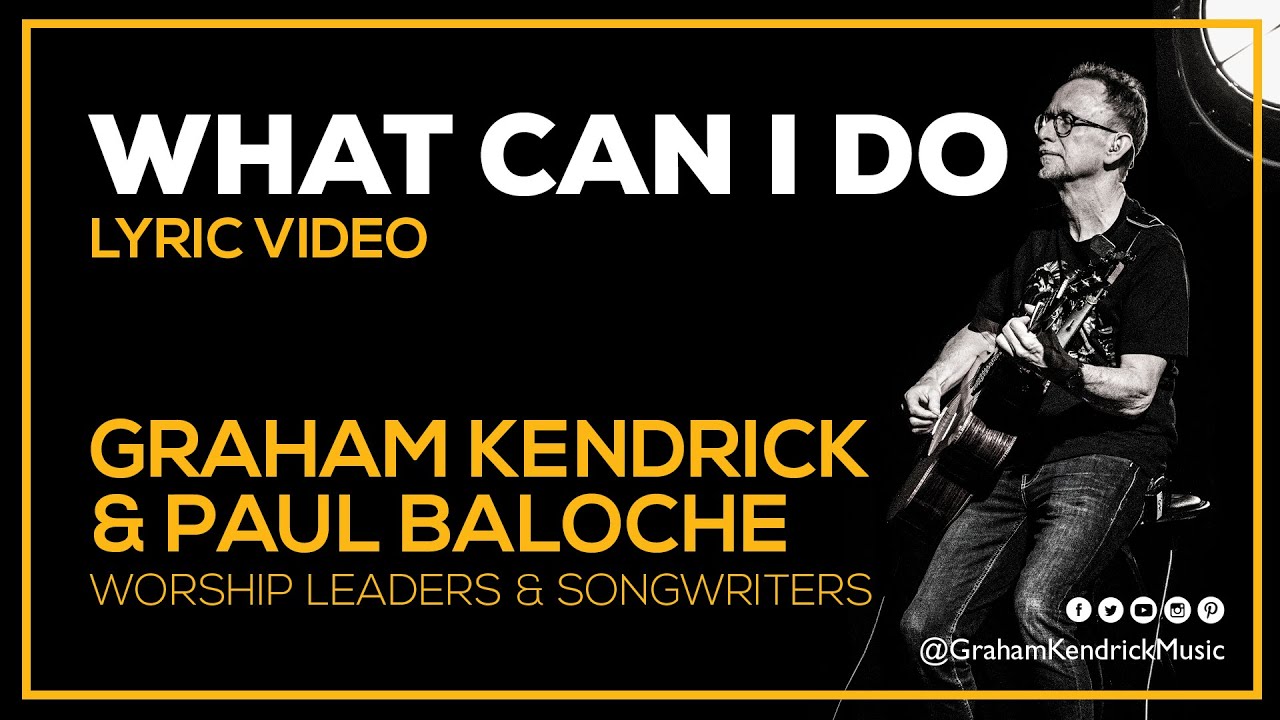 What Can I Do - Graham Kendrick & Paul Baloche - Lyric Video