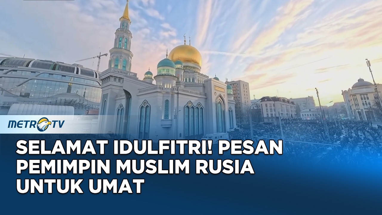 Momen Idulfitri Pemimpin Muslim Rusia Kirim Ucapan Hangat