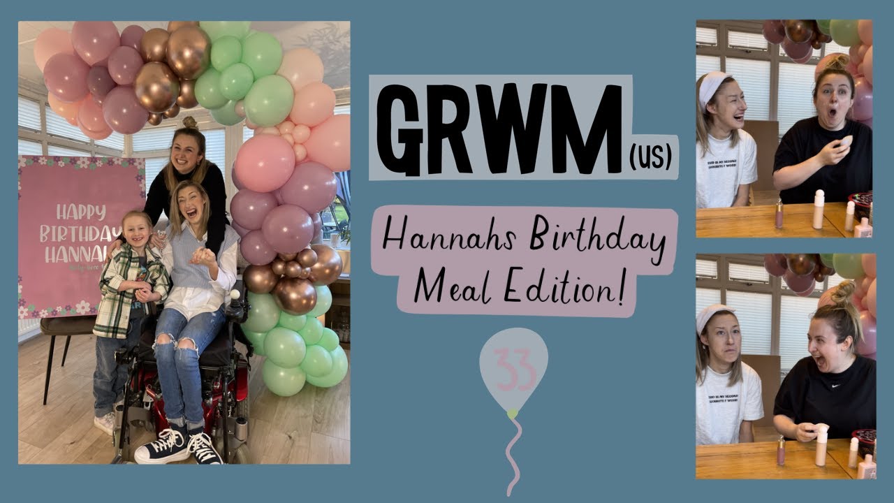 GRWM (us)- Hannah's Birthday Meal Edition!