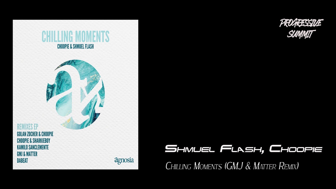Shmuel Flash, Choopie - Chilling Moments (GMJ & Matter Remix) [Agnosia Black]