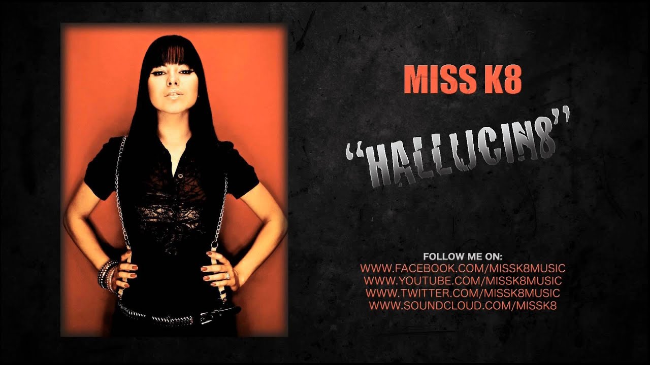 Miss K8 - Hallucin8
