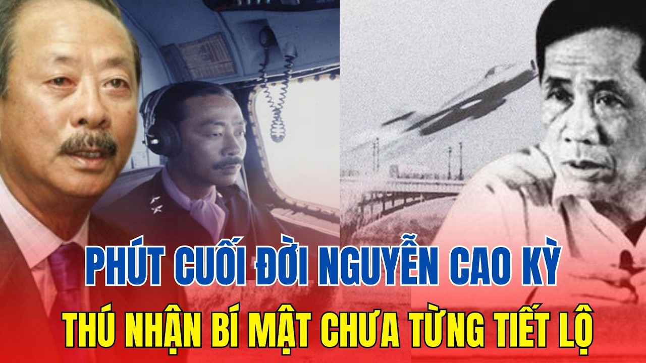 KHOẢNH KHẮC trước khi tha hương: Nguyễn Cao Kỳ THỐT LỜI CAY ĐẮNG chưa từng hé lộ | LỊCH SỬ TINH HOA