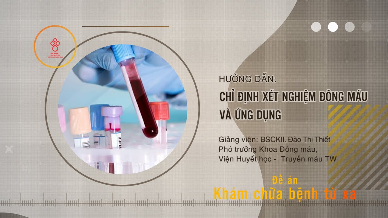 HƯỚNG DẪN CHỈ ĐỊNH XÉT NGHIỆM ĐÔNG MÁU VÀ ỨNG DỤNG
