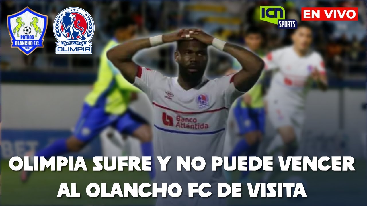 ICN SPORTS |⚽Olimpia sufre y no puede vencer al Olancho FC de visita |🔥EN VIVO 🔴