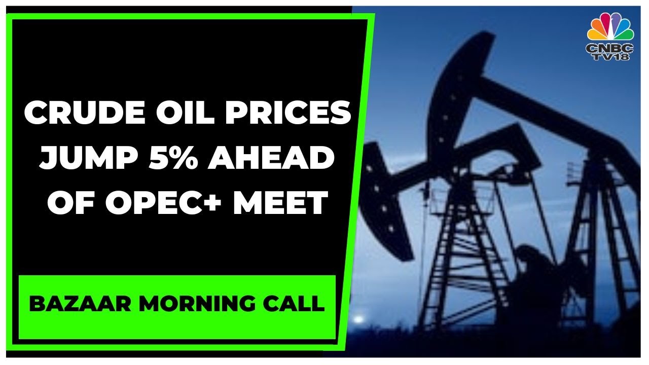 Crude Oil Jumps 5% Overnight, Rates Of Precious Metals Surge | Bazaar Morning Call | CNBC-TV18