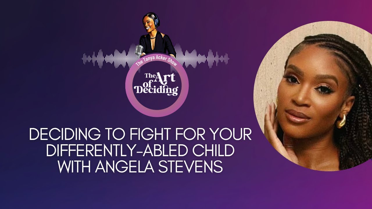 Deciding To Fight For Your Differently-Abled Child With Angela Stevens