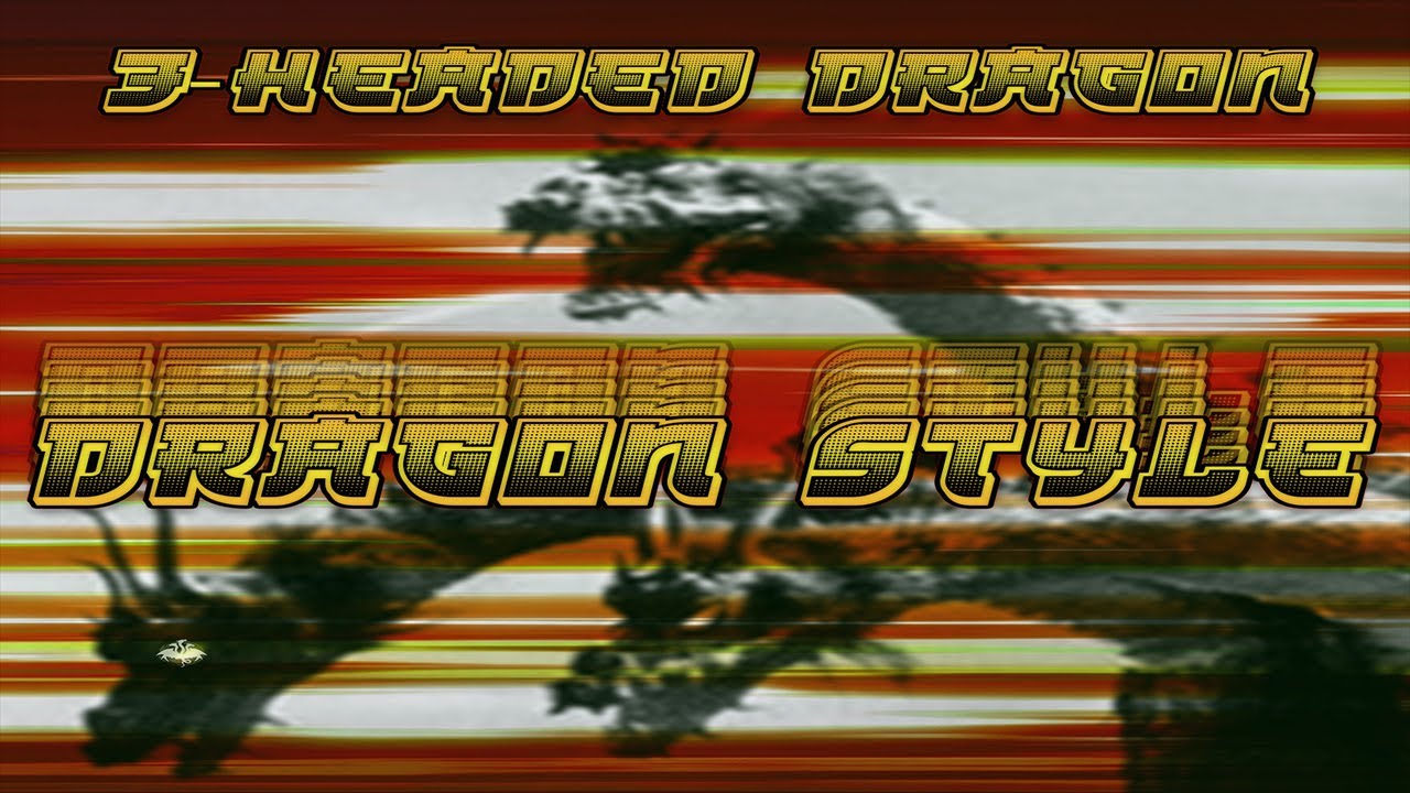 3-Headed Dragon - Dragon Style [Official Music Video]