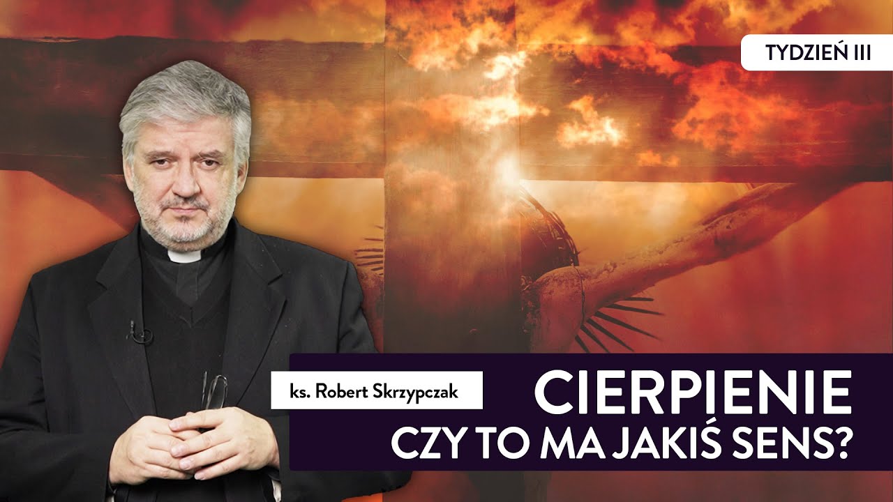 Cierpienie. Czy ma jakiś sens? I ks. Robert Skrzypczak