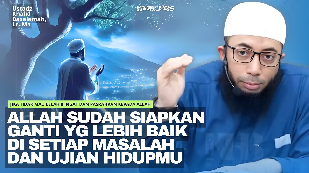 JIKA TIDAK MAU LELAH !! INGAT DAN PASRAHKAN SEMUANYA KEPADA ALLAH - Ustadz Khalid Basalamah