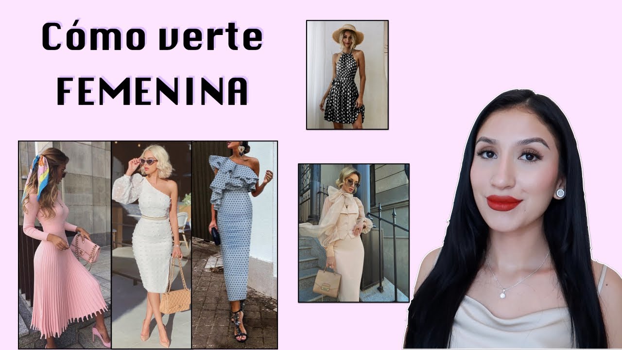 C&Oacute;MO VERSE M&Aacute;S FEMENINA Y ELEGANTE | empieza tu transformaci&oacute;n femenina | ANA REYES