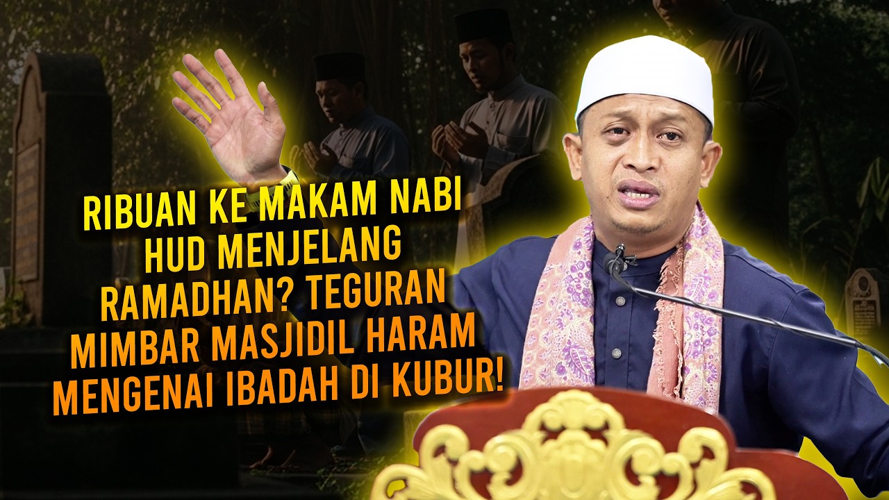 Ribuan Ke Makam Nabi Hud Menjelang Ramadhan? Teguran Mimbar Masjidil Haram Mengenai Ibadah Di Kubur!