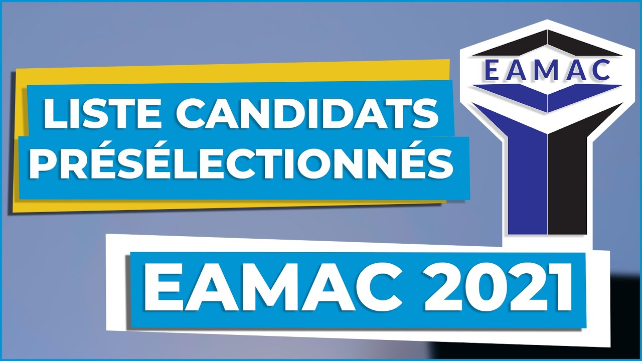 Liste Des Candidats Pr&eacute;s&eacute;lectionn&eacute;s : Concours EAMAC 2021 | Yacine Farouk