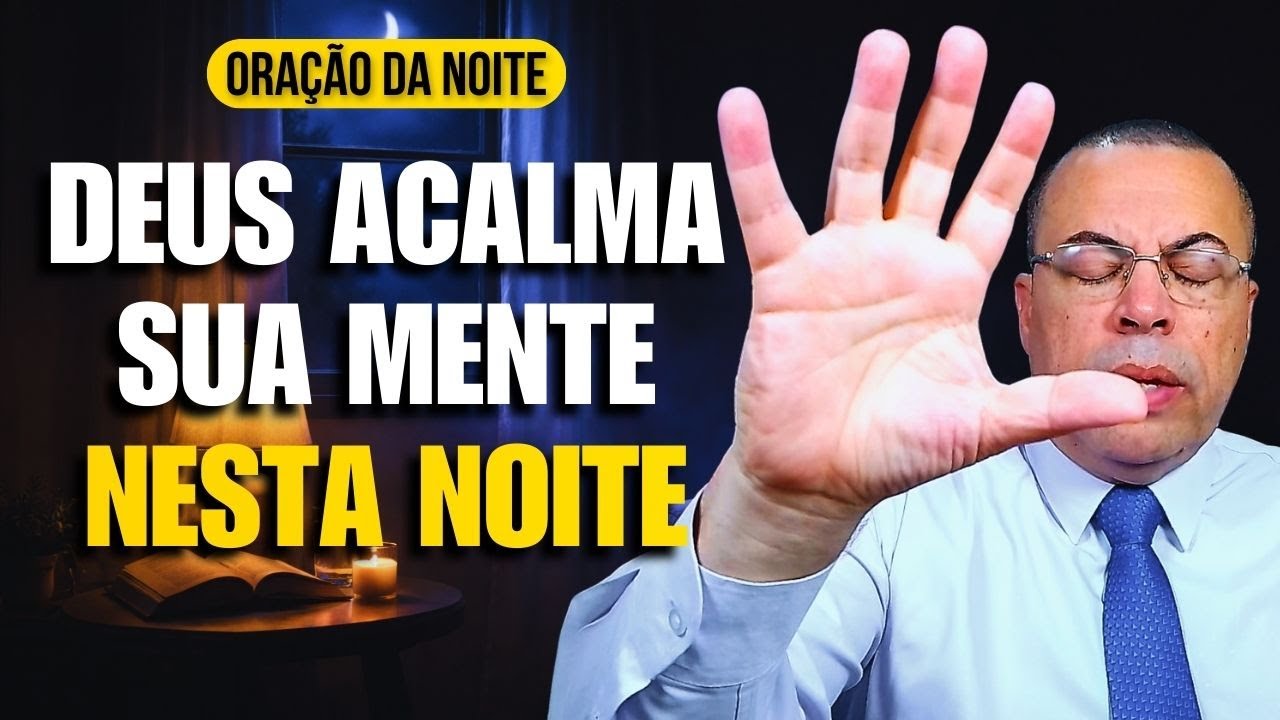 ORAÇÃO DA NOITE: ESSA PREOCUPAÇÃO VAI SAIR DO SEU CORAÇÃO