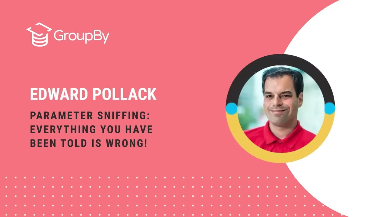 Parameter Sniffing: Everything you Know is Wrong  - Edward Pollack