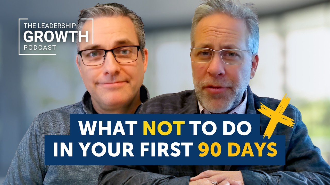 What NOT to Do During Your First 90 Days | The Leadership Growth Podcast