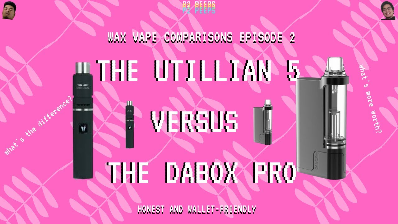 2 of the BEST DAB PENS | UTILLIAN 5 VS. DABOX PRO | Wax Vape Comparisons
