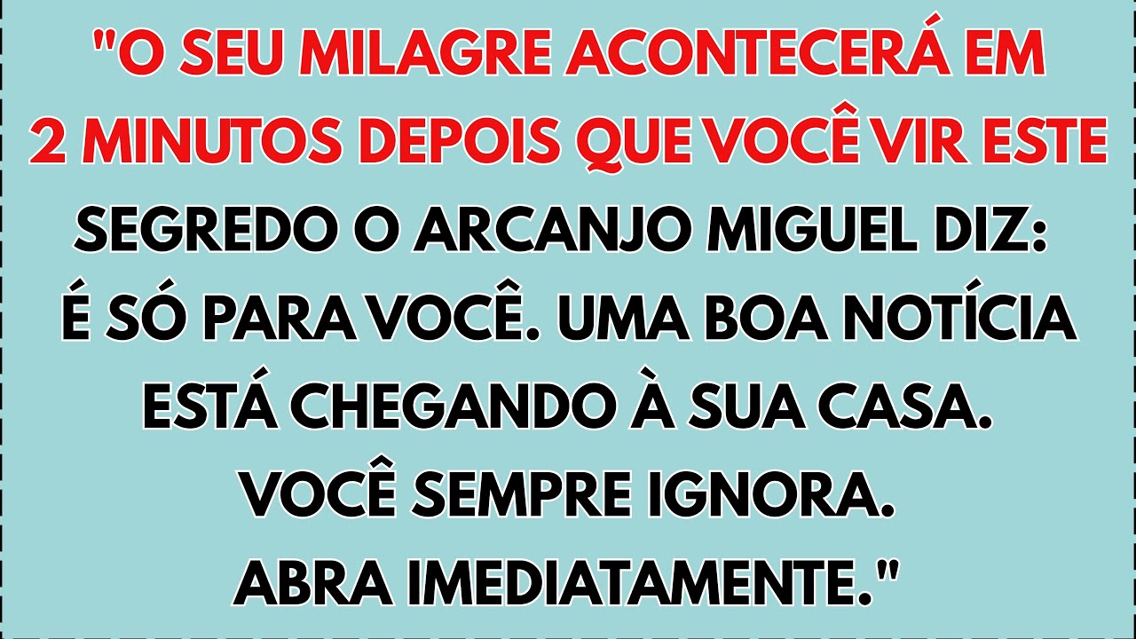 😇 O ARCANJO MIGUEL DIZ: O SEU MILAGRE ACONTECERÁ EM 2 MINUTOS DEPOIS QUE VOCÊ VIR ESTE SEGREDO...