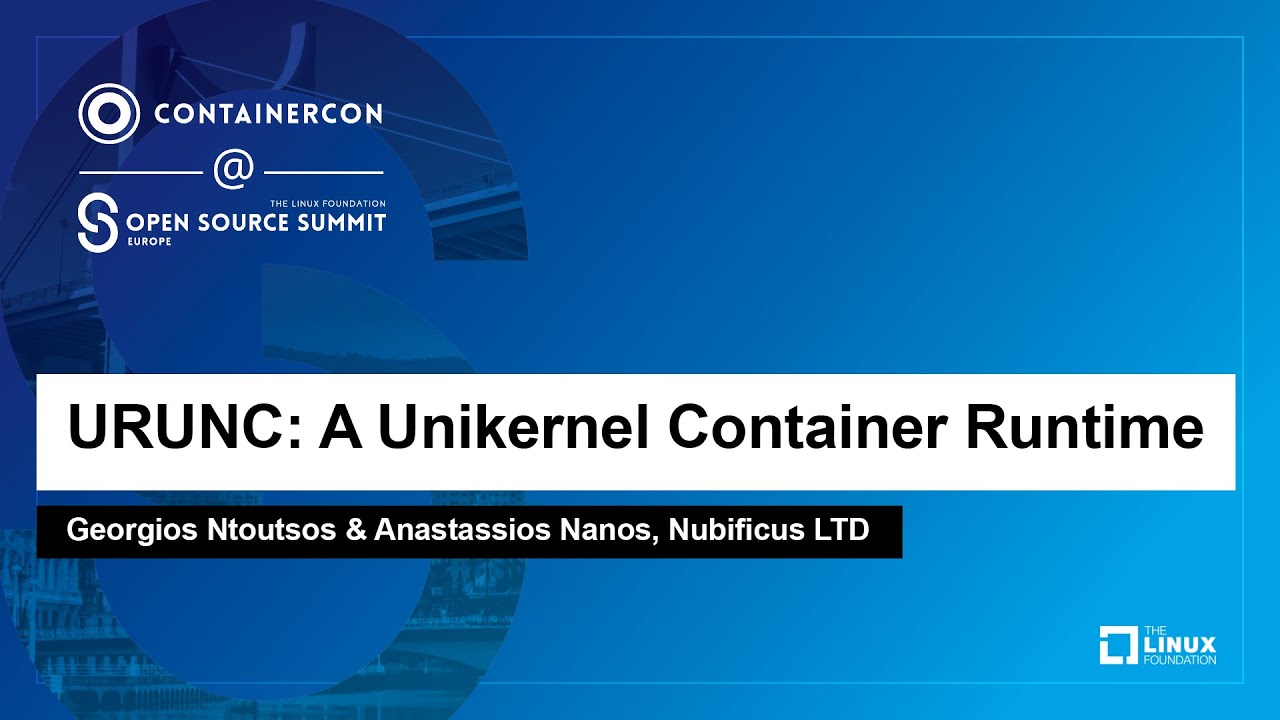 URUNC: A Unikernel Container Runtime - Georgios Ntoutsos & Anastassios Nanos, Nubificus LTD
