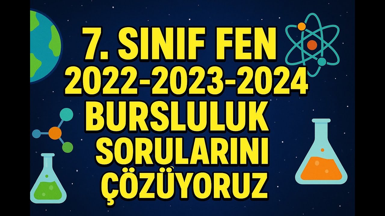 7. Sınıf Bursluluk Sınavı Fen | 2022-2023-2024 Çıkmış Sorularla Süper Tekrar!
