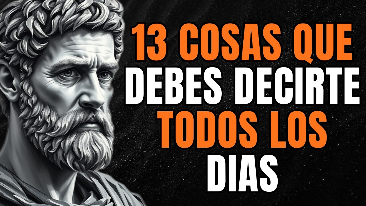 13 COSAS QUE DEBES DECIRTE TODOS LOS DIAS | ESTOICISMO