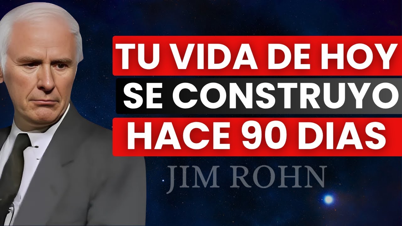Tu vida de hoy se construyó hace 90 días (Jim Rohn)