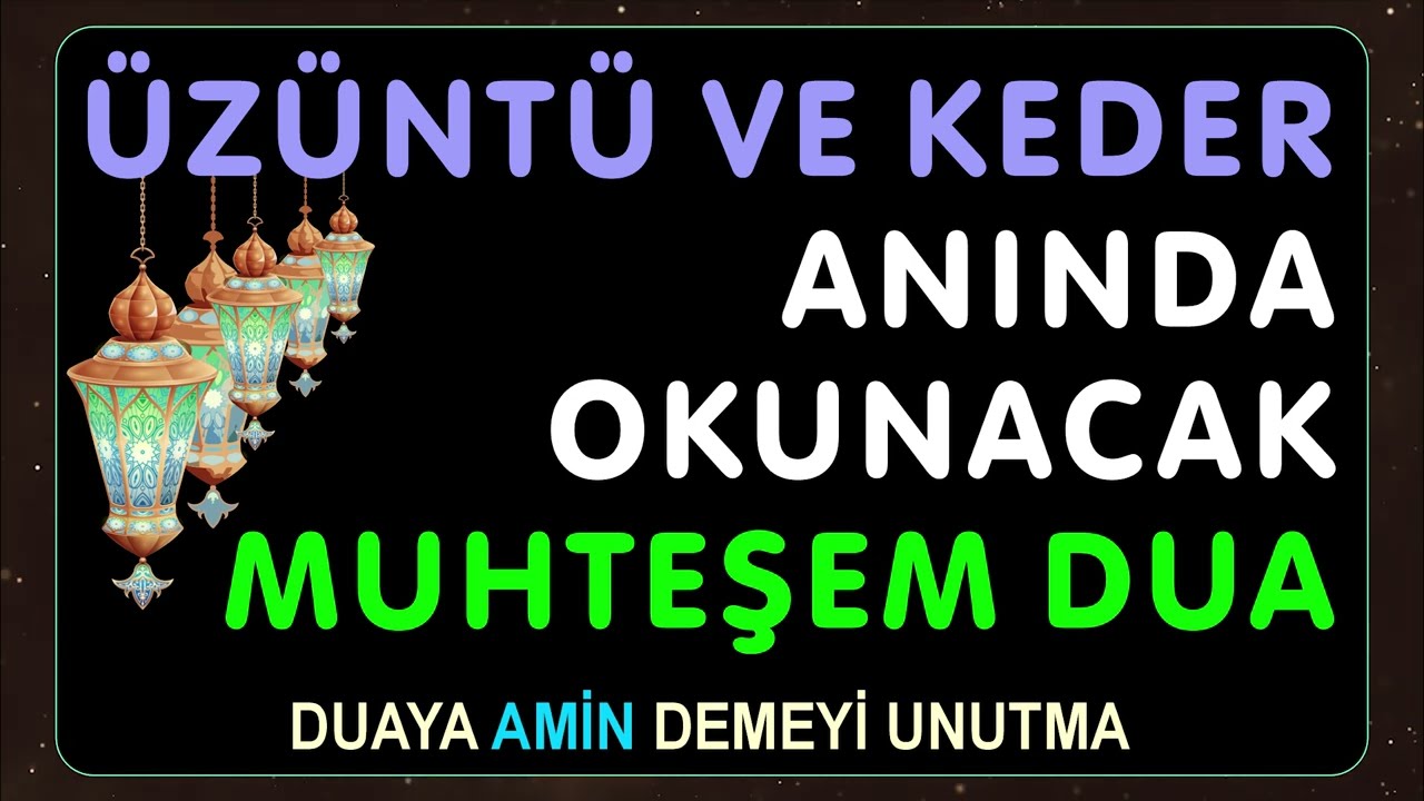 ÜZÜNTÜ VE KEDER ANINDA OKUNACAK MUHTEŞEM DUA
