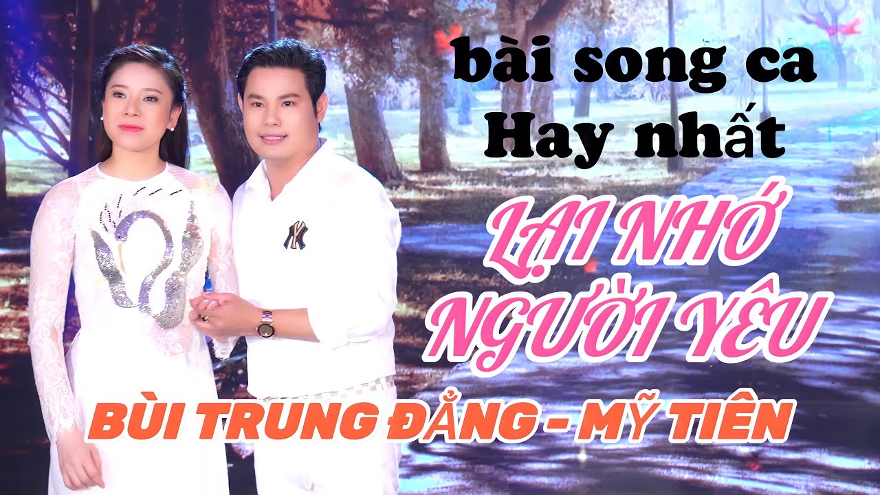 Bài song ca hay nhất BÙI TRUNG ĐẲNG - MỸ TIÊN / LẠI NHỚ NGƯỜI YÊU - nghe Hoài không chán