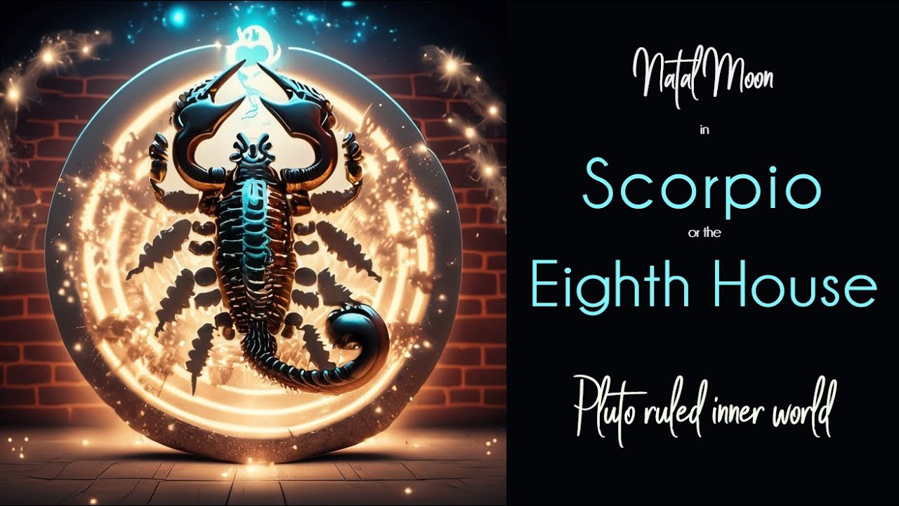 Natal Moon in Scorpio - Moon in the Eighth House - Pluto Ruled Inner World
