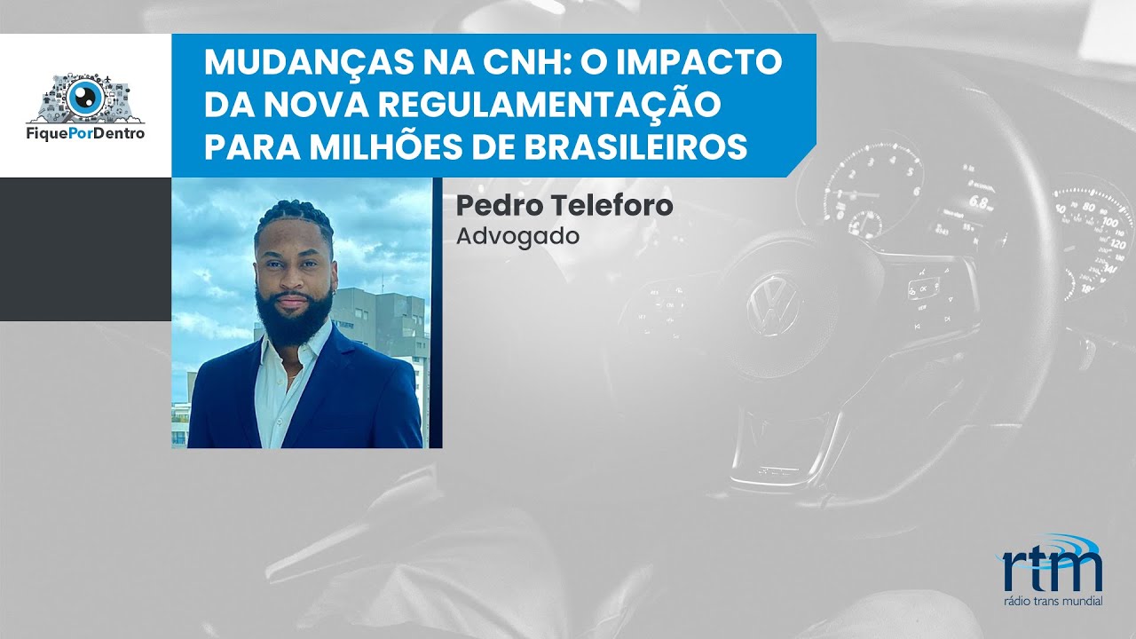 Fique por dentro | Mudanças na CNH: o impacto da nova regulamentação para milhões de brasileiros