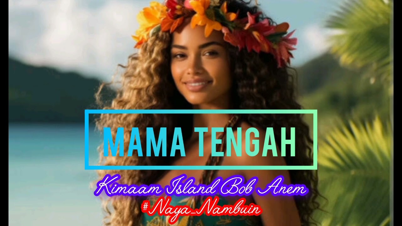Mama tengah_kimaam island_bob Anem🌴