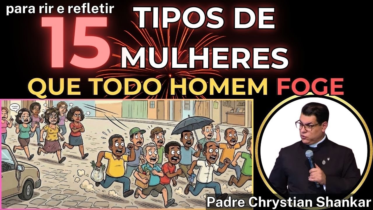 Palestra Engraçada e Inspiradora: 15 Tipos de Mulheres que os homens FOGEM (Pe Chrystian Shankar)