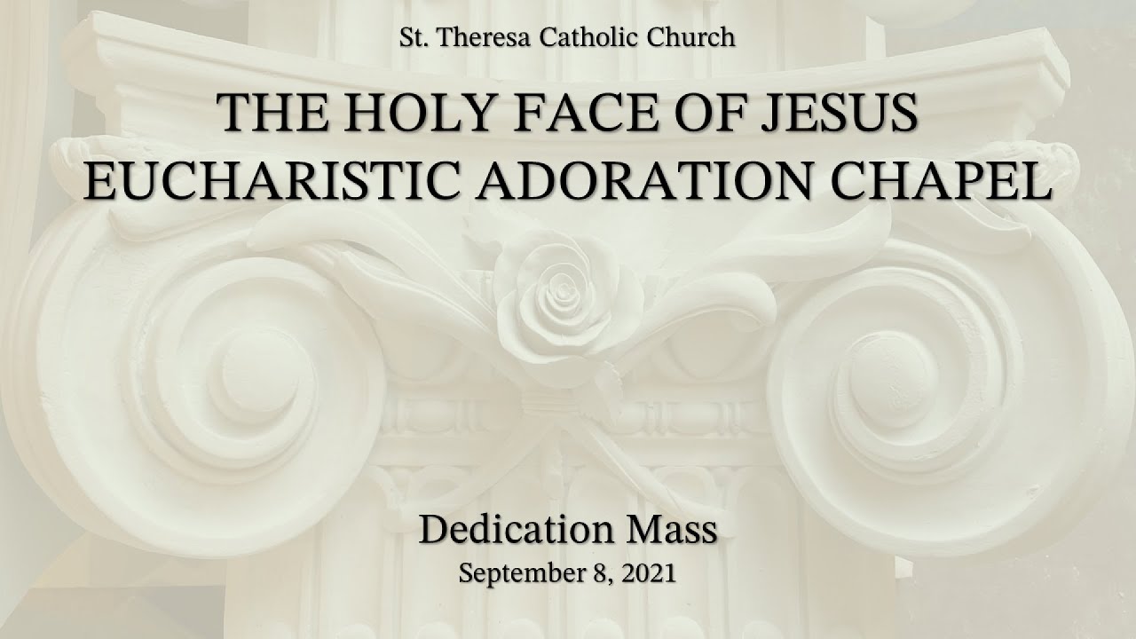 Holy Face of Jesus Eucharistic Adoration Chapel Dedication Mass - St. Theresa Parish - 9/8/21