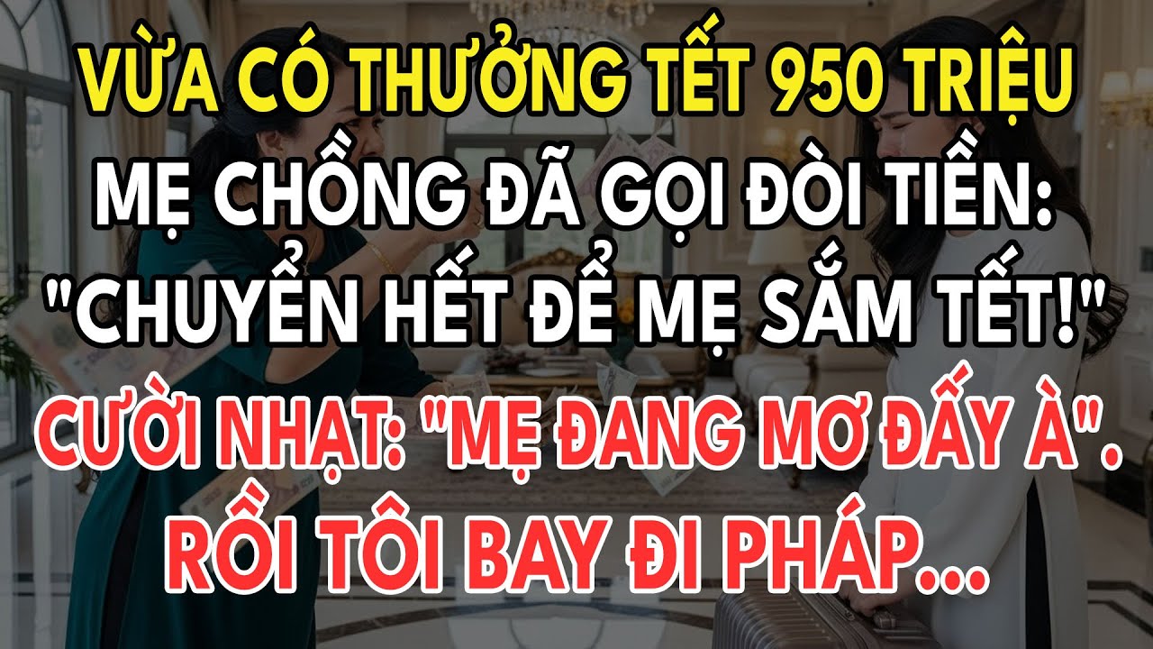 Vừa Có Thưởng Tết 950 Triệu, Mẹ Chồng Đã Gọi Đòi: 