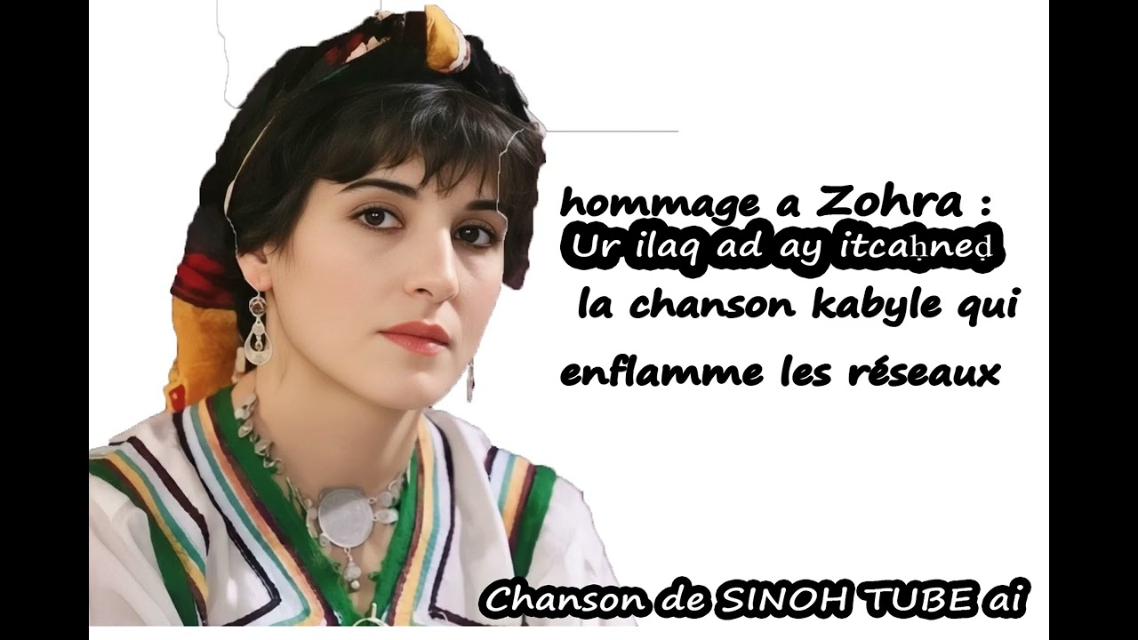 Hommage à Zohra : Ur ilaq ad ay itcaḥneḍ, la chanson kabyle qui fait le buzz