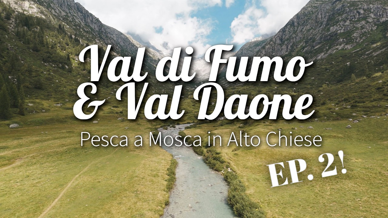 Lavezzinifly - Val di Fumo & Val Daone Pesca a Mosca in Alto Chiese Ep.2 [trote e salmerini secca]